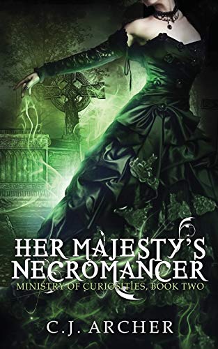 Her Majesty's Necromancer (The Ministry of Curiosities, Band 2) von C.J. Archer